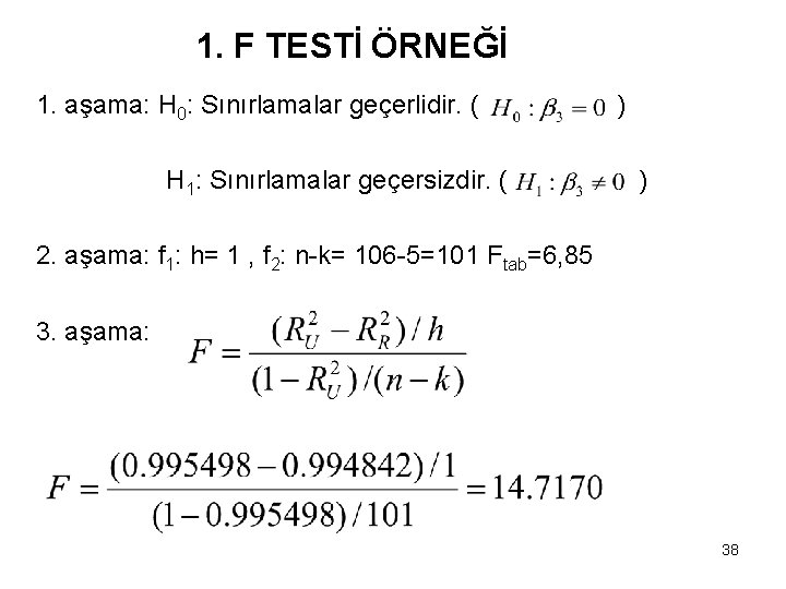 1. F TESTİ ÖRNEĞİ 1. aşama: H 0: Sınırlamalar geçerlidir. ( H 1: Sınırlamalar