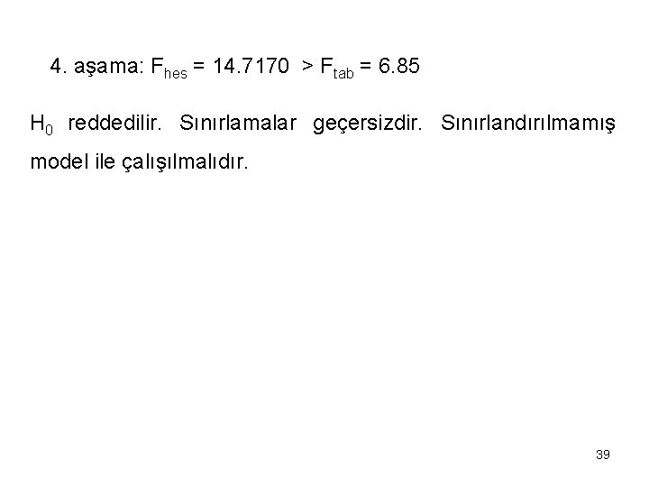 4. aşama: Fhes = 14. 7170 > Ftab = 6. 85 H 0 reddedilir.