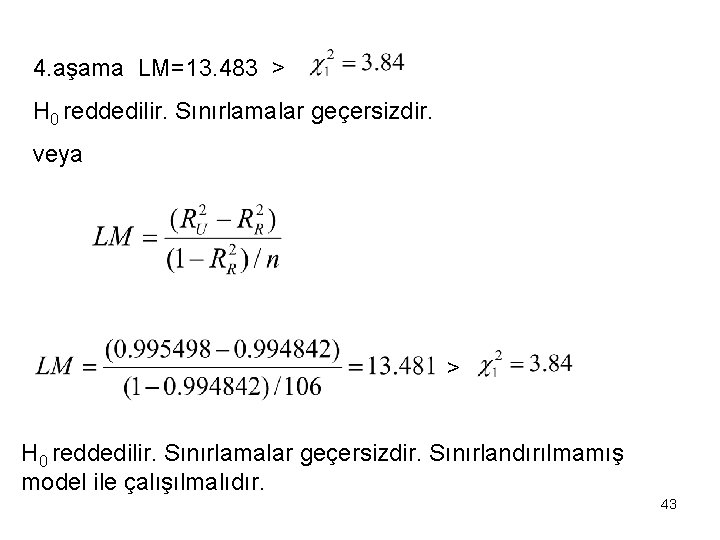 4. aşama LM=13. 483 > H 0 reddedilir. Sınırlamalar geçersizdir. veya > H 0
