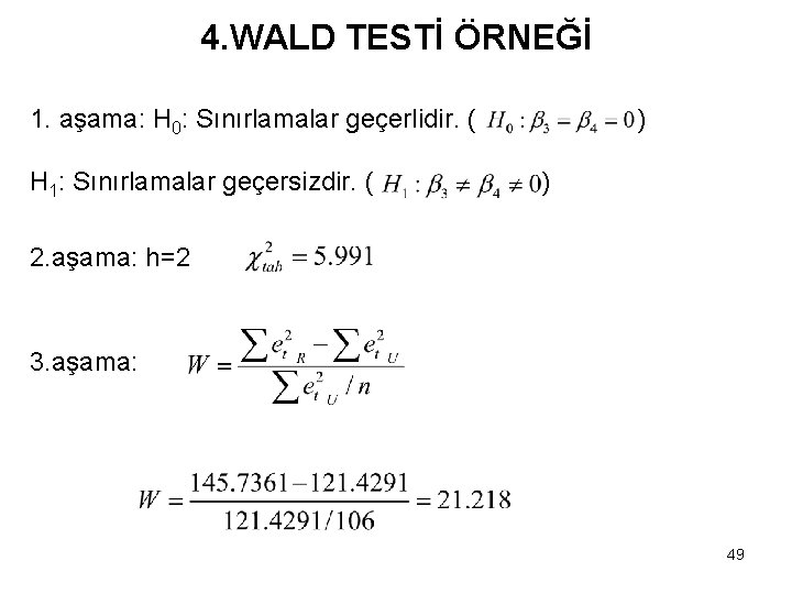 4. WALD TESTİ ÖRNEĞİ 1. aşama: H 0: Sınırlamalar geçerlidir. ( H 1: Sınırlamalar