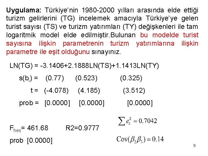 Uygulama: Türkiye’nin 1980 -2000 yılları arasında elde ettiği turizm gelirlerini (TG) incelemek amacıyla Türkiye’ye