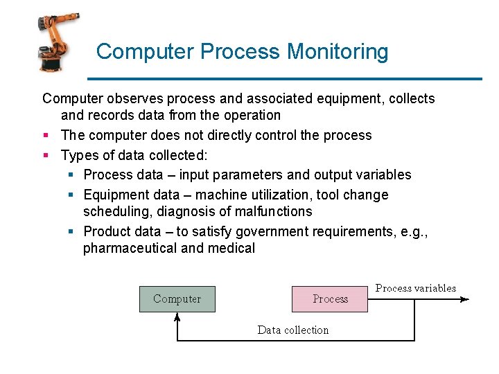 Computer Process Monitoring Computer observes process and associated equipment, collects and records data from