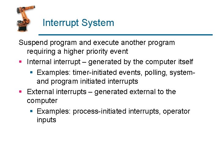 Interrupt System Suspend program and execute another program requiring a higher priority event §