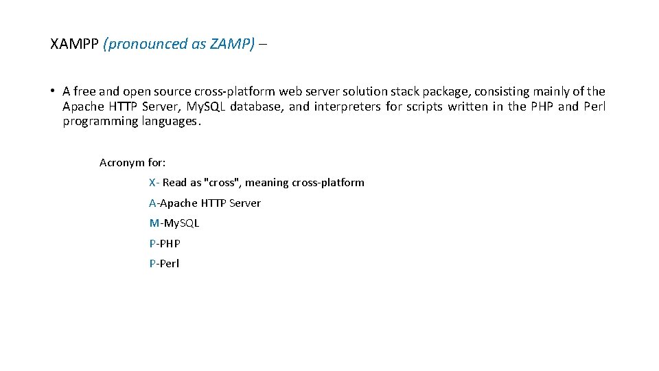 XAMPP (pronounced as ZAMP) – • A free and open source cross-platform web server