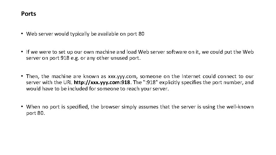 Ports • Web server would typically be available on port 80 • If we