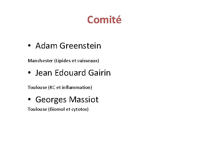 Comité • Adam Greenstein Manchester (Lipides et vaisseaux) • Jean Edouard Gairin Toulouse (KC