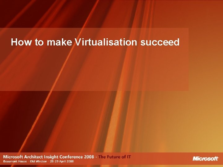How to make Virtualisation succeed 