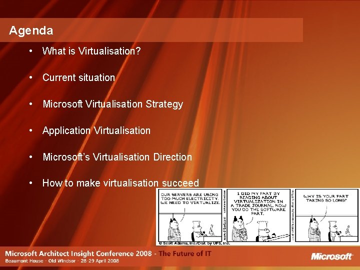 Agenda • What is Virtualisation? • Current situation • Microsoft Virtualisation Strategy • Application