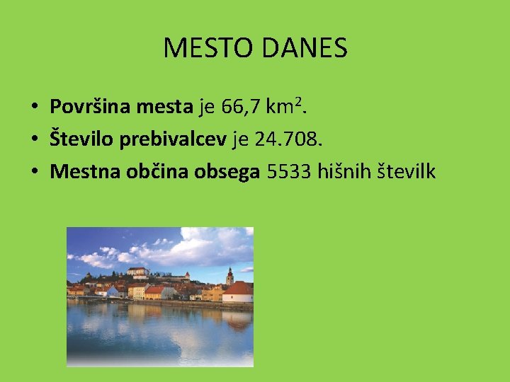 MESTO DANES • Površina mesta je 66, 7 km 2. • Število prebivalcev je