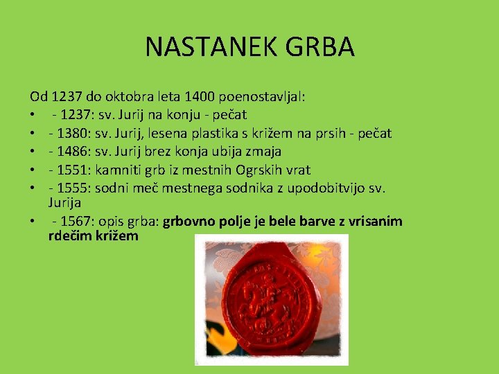 NASTANEK GRBA Od 1237 do oktobra leta 1400 poenostavljal: • - 1237: sv. Jurij