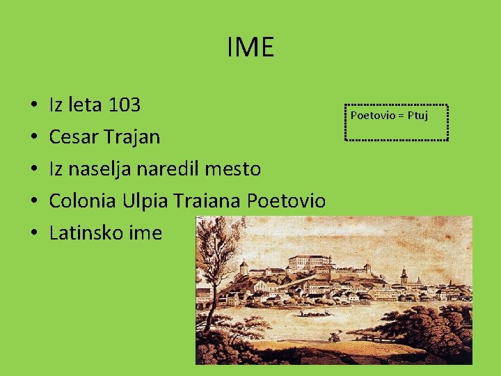 IME • • • Iz leta 103 Cesar Trajan Iz naselja naredil mesto Colonia