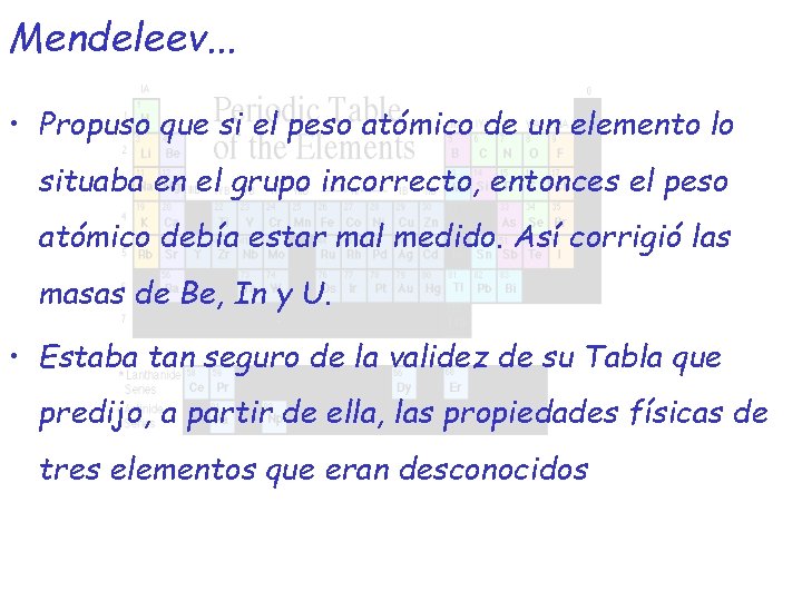 Mendeleev. . . • Propuso que si el peso atómico de un elemento lo