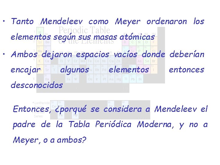  • Tanto Mendeleev como Meyer ordenaron los elementos según sus masas atómicas •