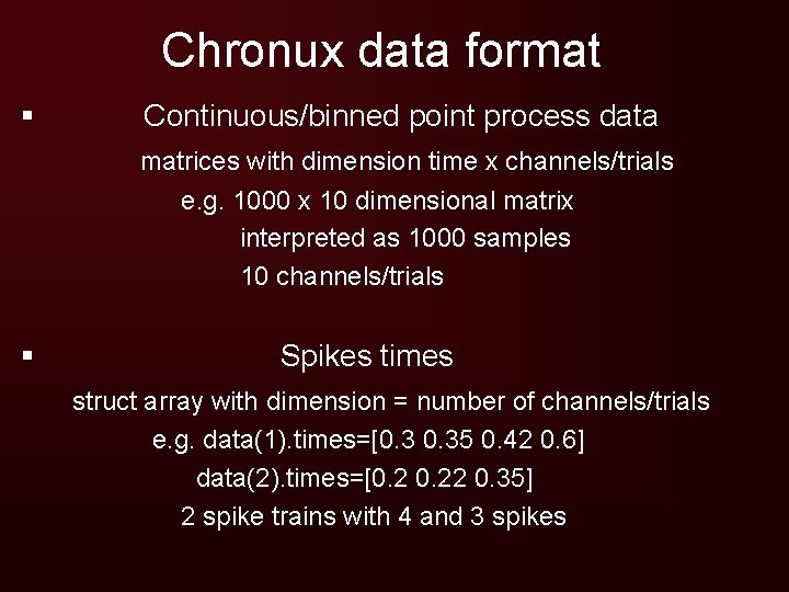 Chronux data format § Continuous/binned point process data matrices with dimension time x channels/trials