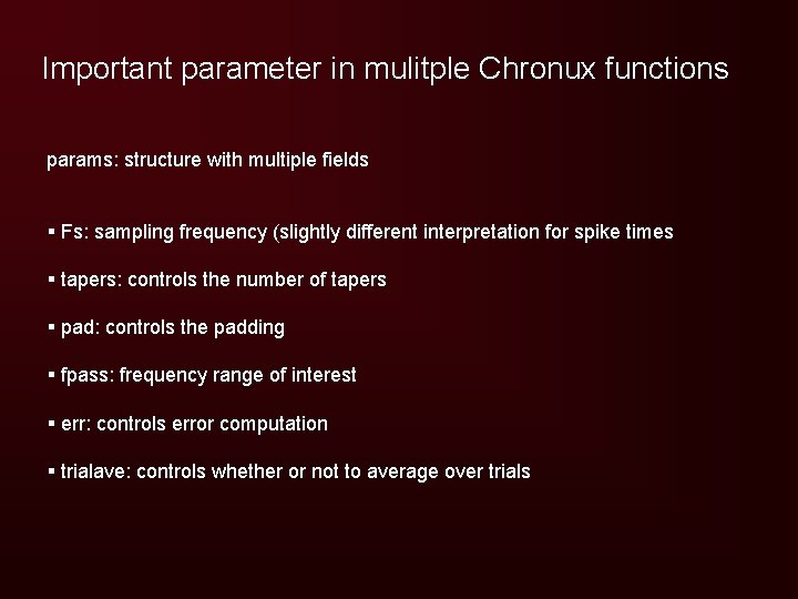 Important parameter in mulitple Chronux functions params: structure with multiple fields § Fs: sampling