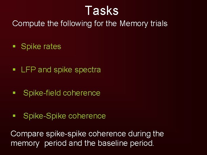 Tasks Compute the following for the Memory trials § Spike rates § LFP and