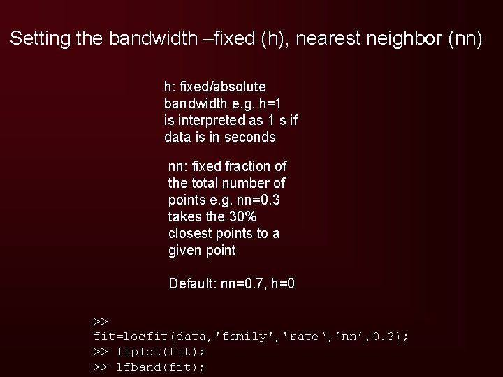 Setting the bandwidth –fixed (h), nearest neighbor (nn) h: fixed/absolute bandwidth e. g. h=1
