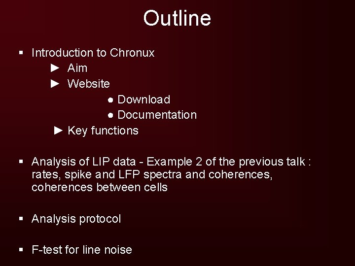 Outline § Introduction to Chronux ► Aim ► Website ● Download ● Documentation ►