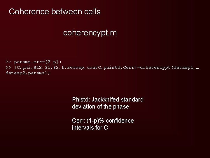 Coherence between cells coherencypt. m >> params. err=[2 p]; >> [C, phi, S 12,