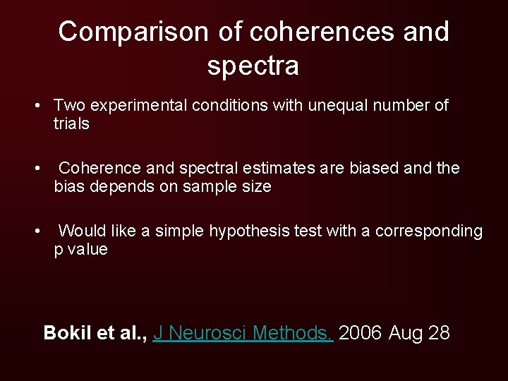 Comparison of coherences and spectra • Two experimental conditions with unequal number of trials