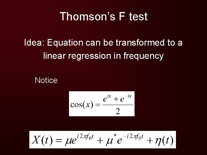 Thomson’s F test Idea: Equation can be transformed to a linear regression in frequency