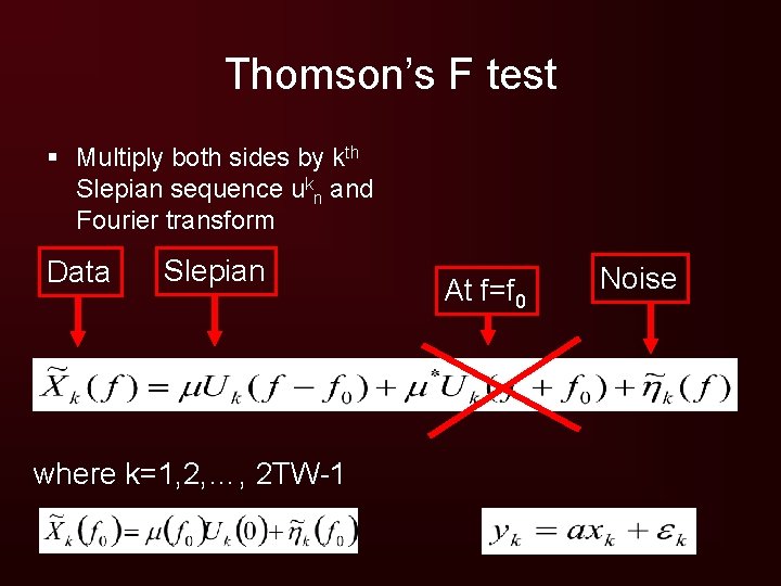 Thomson’s F test § Multiply both sides by kth Slepian sequence ukn and Fourier