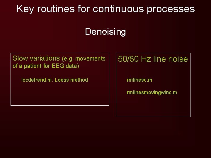 Key routines for continuous processes Denoising Slow variations (e. g. movements of a patient