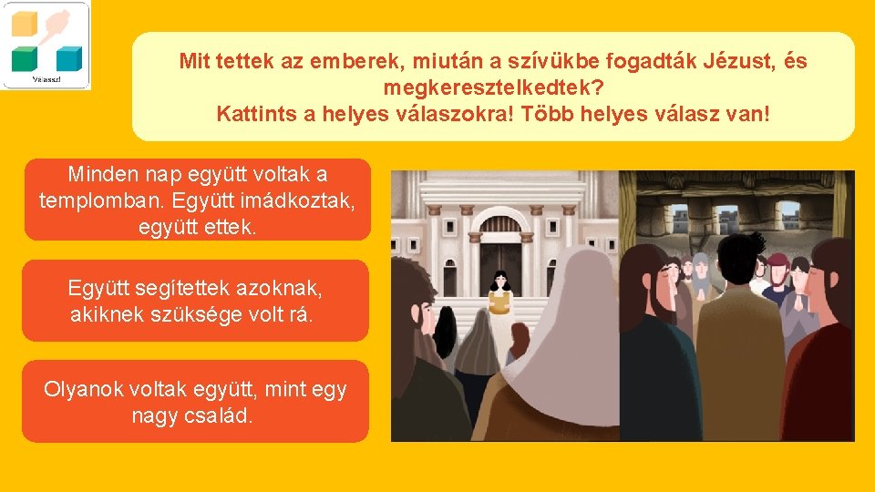 Mit tettek az emberek, miután a szívükbe fogadták Jézust, és megkeresztelkedtek? Kattints a helyes