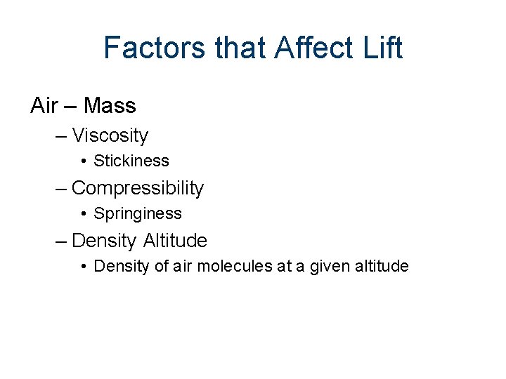 Factors that Affect Lift Air – Mass – Viscosity • Stickiness – Compressibility •