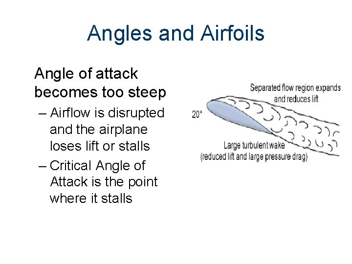 Angles and Airfoils Angle of attack becomes too steep – Airflow is disrupted and