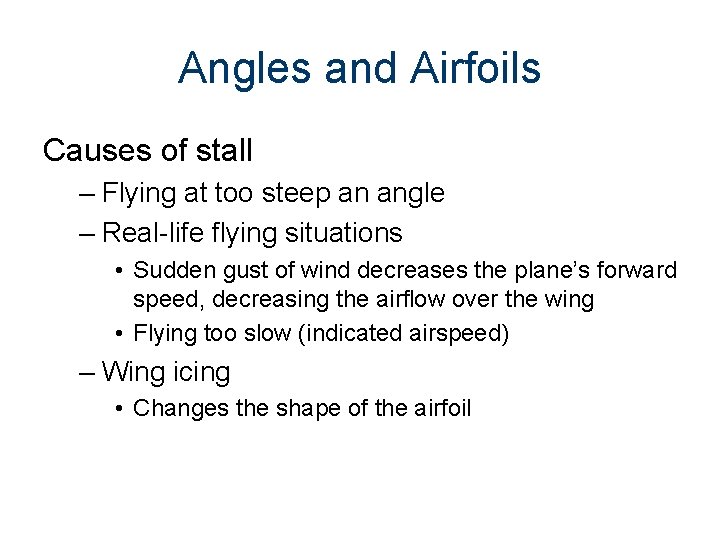 Angles and Airfoils Causes of stall – Flying at too steep an angle –