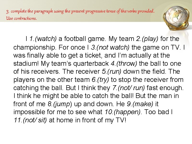 3. complete the paragraph using the present progressive tense of the verbs provided. Use