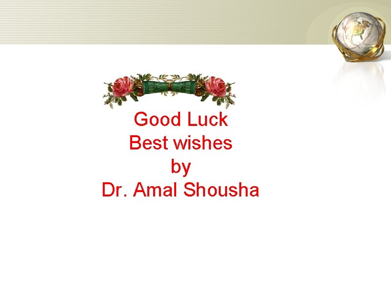 Good Luck Best wishes by Dr. Amal Shousha 