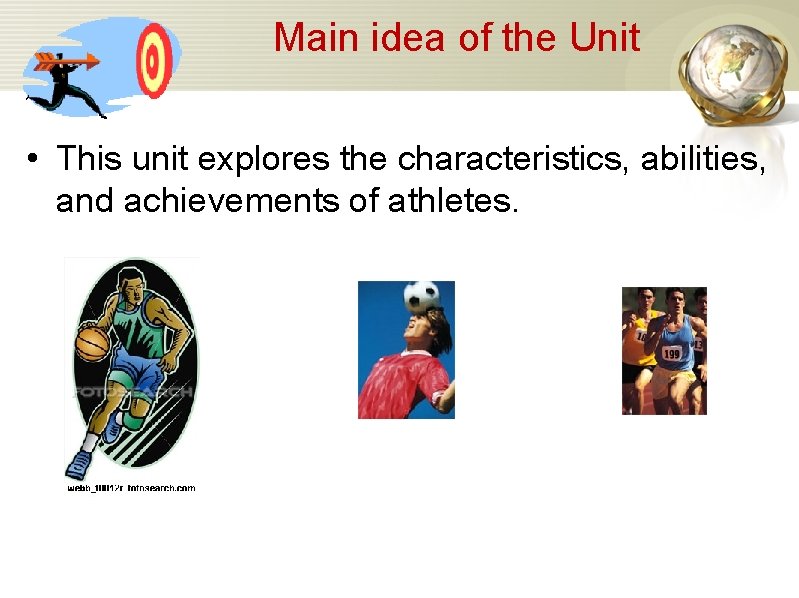 Main idea of the Unit • This unit explores the characteristics, abilities, and achievements