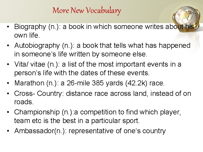 More New Vocabulary • Biography (n. ): a book in which someone writes about
