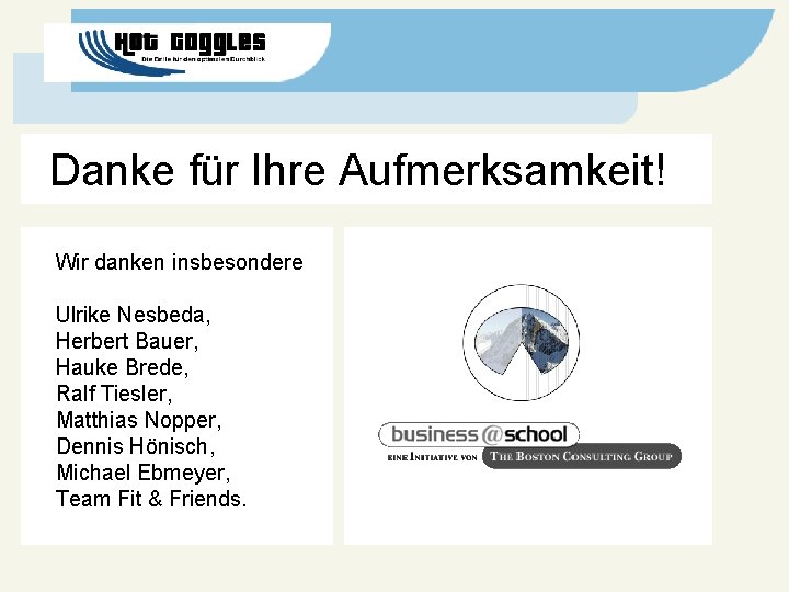  Danke für Ihre Aufmerksamkeit! Wir danken insbesondere Ulrike Nesbeda, Herbert Bauer, Hauke Brede,