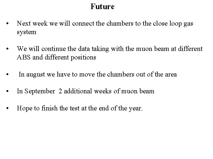 Future • Next week we will connect the chambers to the close loop gas