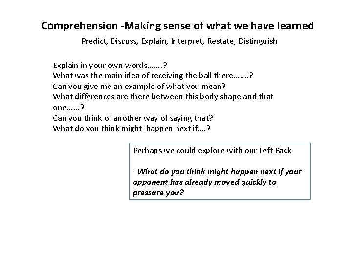 Comprehension -Making sense of what we have learned Predict, Discuss, Explain, Interpret, Restate, Distinguish