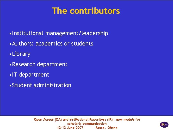 The contributors • Institutional management/leadership • Authors: academics or students • Library • Research