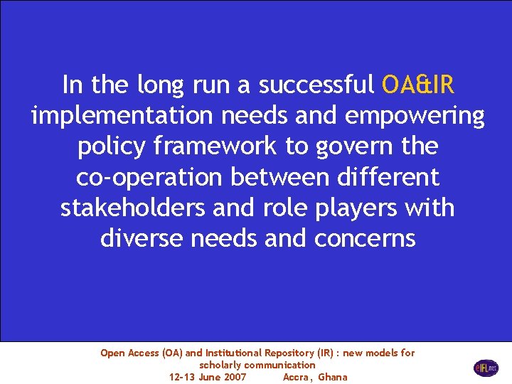 In the long run a successful OA&IR implementation needs and empowering policy framework to