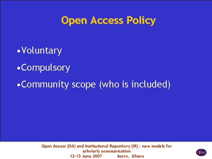 Open Access Policy • Voluntary • Compulsory • Community scope (who is included) Open