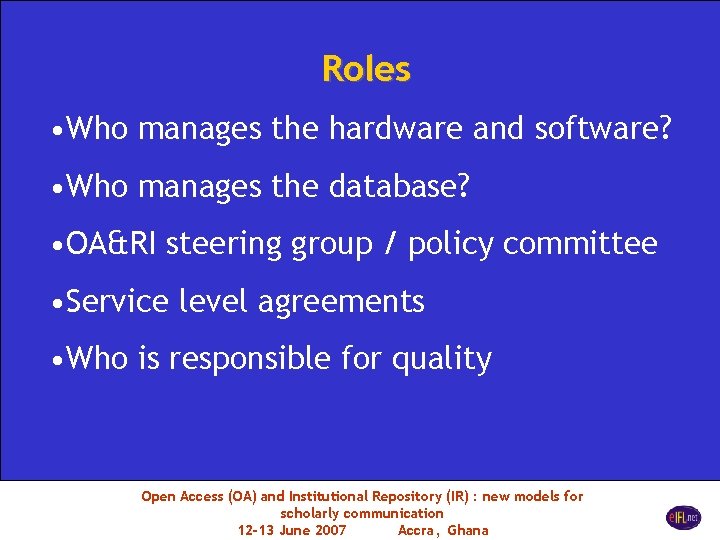 Roles • Who manages the hardware and software? • Who manages the database? •