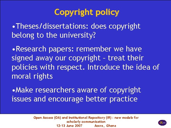 Copyright policy • Theses/dissertations: does copyright belong to the university? • Research papers: remember