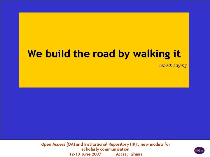We build the road by walking it Sepedi saying Open Access (OA) and Institutional