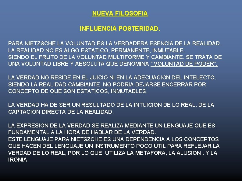 NUEVA FILOSOFIA INFLUENCIA POSTERIDAD. PARA NIETZSCHE LA VOLUNTAD ES LA VERDADERA ESENCIA DE LA