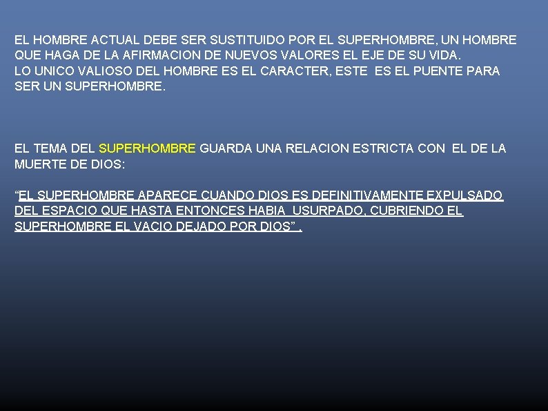 EL HOMBRE ACTUAL DEBE SER SUSTITUIDO POR EL SUPERHOMBRE, UN HOMBRE QUE HAGA DE