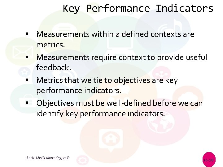 Key Performance Indicators Measurements within a defined contexts are metrics. Measurements require context to