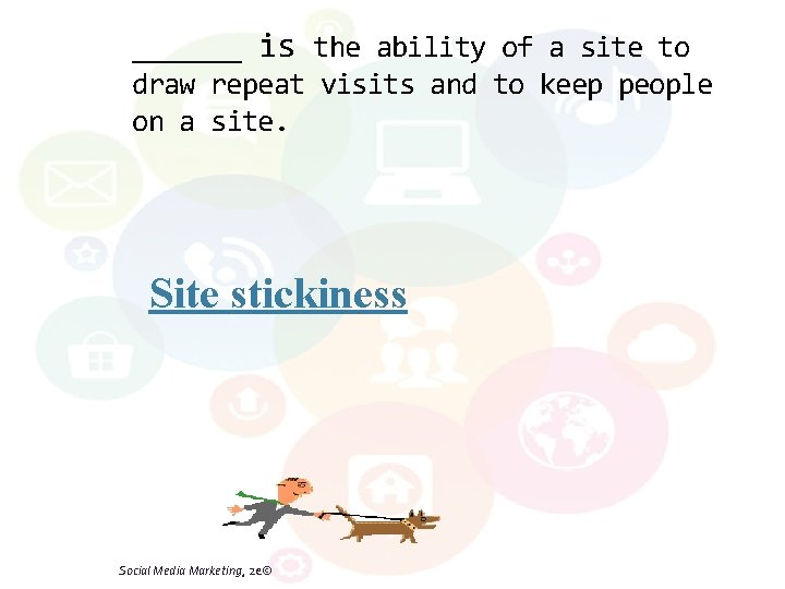 ______ is the ability of a site to draw repeat visits and to keep