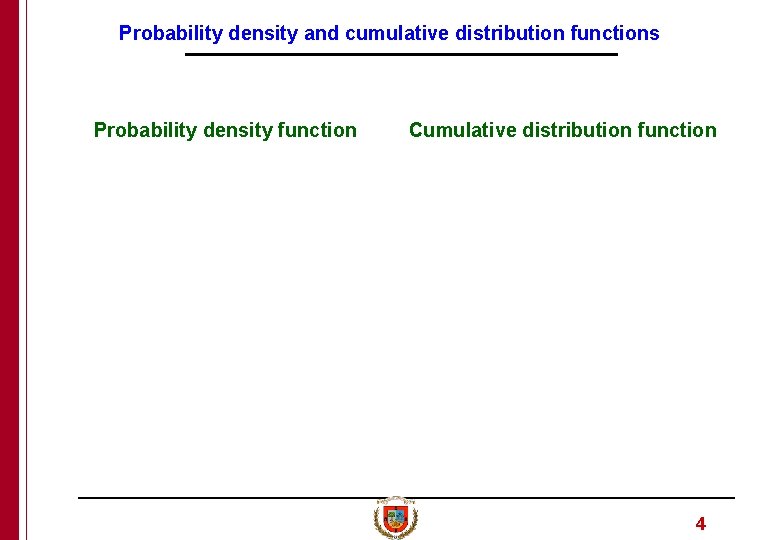 Probability density and cumulative distribution functions Probability density function Cumulative distribution function 4 