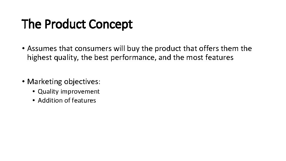 The Product Concept • Assumes that consumers will buy the product that offers them
